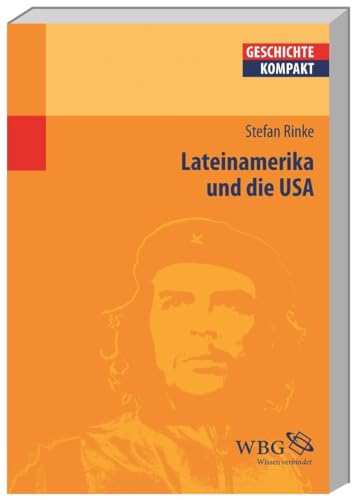 Lateinamerika und die USA: Von der Kolonialzeit bis heute (Geschichte kompakt)